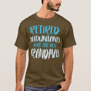 Retired Accountants Make The Best Grandmas, CPA Ac T-shirt