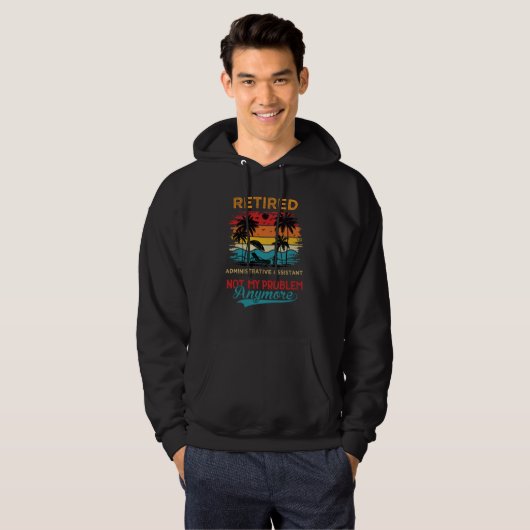 Retired Administrative Assistant Not My Problem An Hoodie (Voorkant volledig)