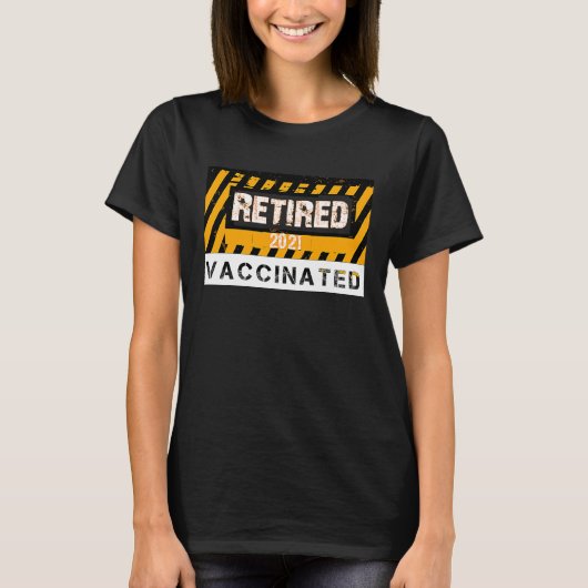 Retired and Vaccinated   Retirement  for 2021 T-shirt (Voorkant)