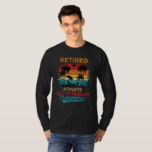 Retired Athlete Not My Problem Anymore Retirement T-shirt (Voorkant volledig)