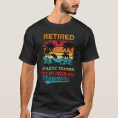 Retired Athletic Trainer Not My Problem Anymore Re T-shirt (Voorkant)