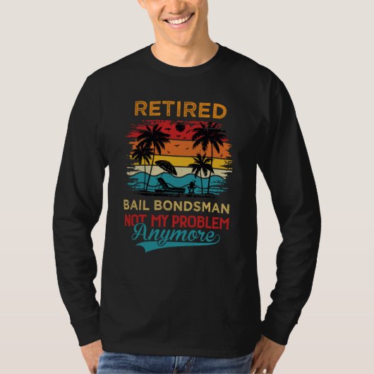 Retired Bail Bondsman Not My Problem Anymore Retir T-shirt (Voorkant)