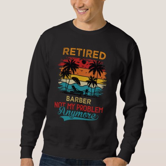 Retired Barber Not My Problem Anymore Retirement Trui (Voorkant)