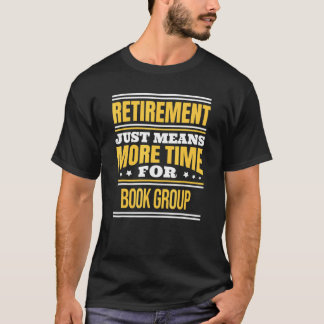 Retired Book Group Reader Saying Retirement T-shirt