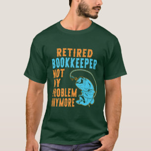 Retired Bookkeeper Fishing Lover  T-shirt