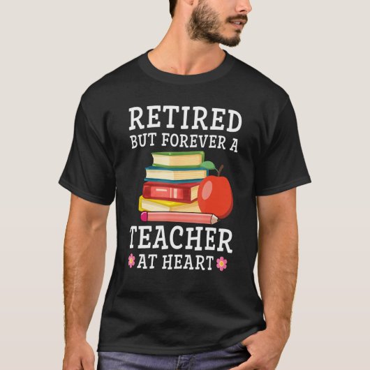 Retired But Forever a Teacher at Heart Retirement  T-shirt (Voorkant)