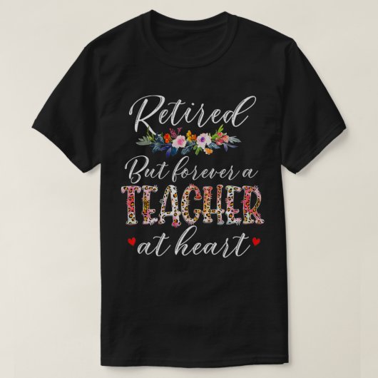 Retired But Forever A Teacher At Heart Teaching co T-shirt (Design voorkant)