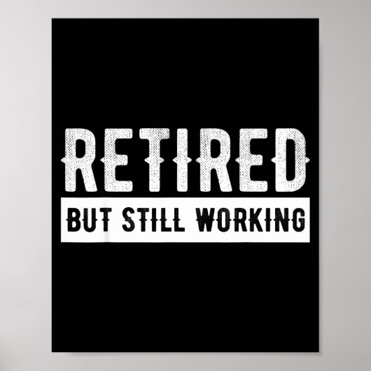 Retired But Still Working - Funny Retirement Gag Q Poster (Voorkant)