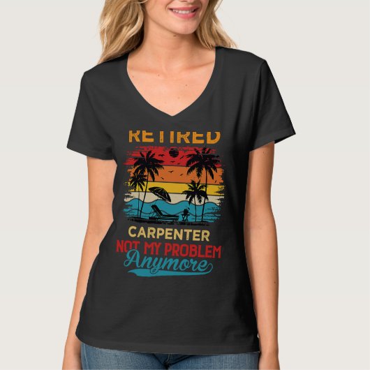 Retired Carpenter Not My Problem Anymore Retiremen T-shirt (Voorkant)