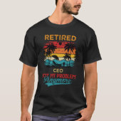 Retired CEO Not My Problem Anymore Retirement T-shirt (Voorkant)