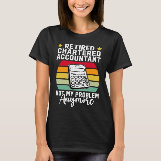 Retired Chartered Accountant  Not My Problem Anymo T-shirt (Voorkant)