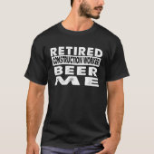 Retired Construction Worker Beer Me Retirement T-shirt (Voorkant)
