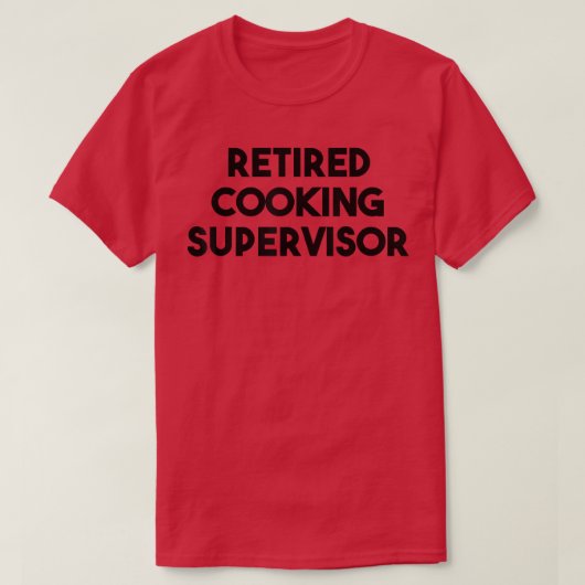 Retired Cooking Supervisor  T-shirt (Design voorkant)