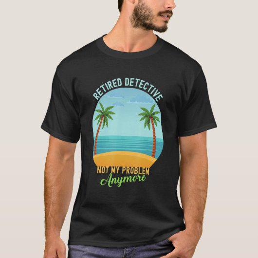 Retired Detective Not My Problem Anymore Retiremen T-shirt (Voorkant)