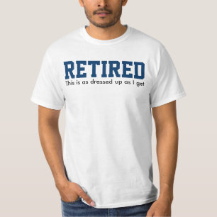 RETIRED dit is net zo gekleed als ik krijg. T-shirt