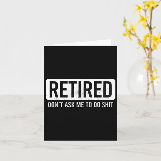 Retired Don’t Ask Me To Do Funny Retirement Quote  Kaart (Gele Bloem)