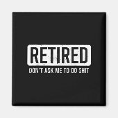 Retired Don’t Ask Me To Do Funny Retirement Quote Magneet (Voorkant)