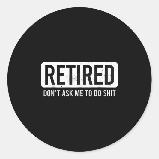 Retired Don’t Ask Me To Do Funny Retirement Quote  Ronde Sticker (Voorkant)
