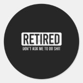 Retired Don’t Ask Me To Do Funny Retirement Quote Ronde Sticker (Voorkant)
