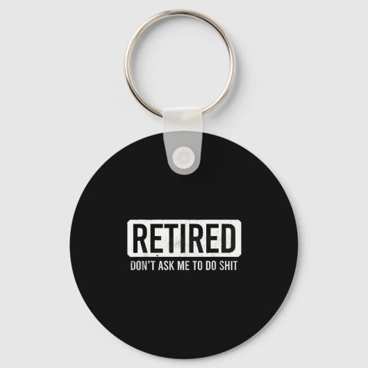 Retired Don’t Ask Me To Do Funny Retirement Quote Sleutelhanger (Voorkant)