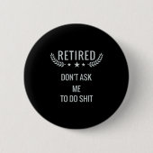 Retired Dont Ask Me To Do  Ronde Button 5,7 Cm (Voorkant)