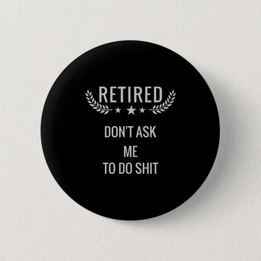 Retired Dont Ask Me To Do  Ronde Button 5,7 Cm (Voorkant)