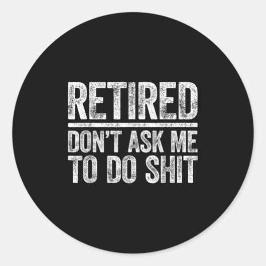 Retired Don't Ask Me To Do Shi Men Women Retiremen Ronde Sticker (Voorkant)