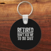 Retired Don't Ask Me To Do Shi Men Women Retiremen Sleutelhanger (Voorkant)