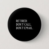 Retired Dont Call Dont Email Retirement  Ronde Button 5,7 Cm (Voorkant)