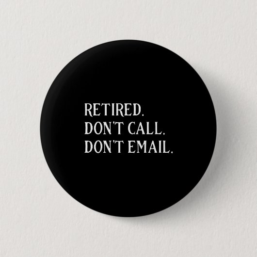 Retired Dont Call Dont Email Retirement  Ronde Button 5,7 Cm (Voorkant)