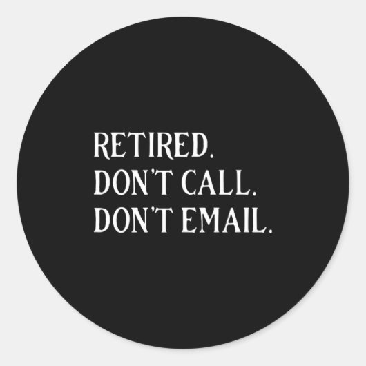 Retired Dont Call Dont Email Retirement  Ronde Sticker (Voorkant)