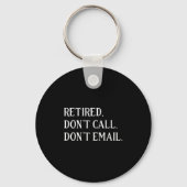Retired Dont Call Dont Email Retirement  Sleutelhanger (Voorkant)