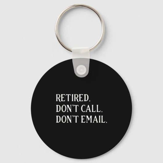 Retired Dont Call Dont Email Retirement Sleutelhanger (Voorkant)