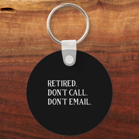 Retired Dont Call Dont Email Retirement  Sleutelhanger (Voorkant)