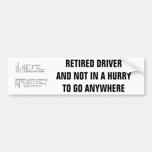 RETIRED DRIVER/NOT IN A HURRY OM IETS TE GAAN BUMPERSTICKER (Voorkant)