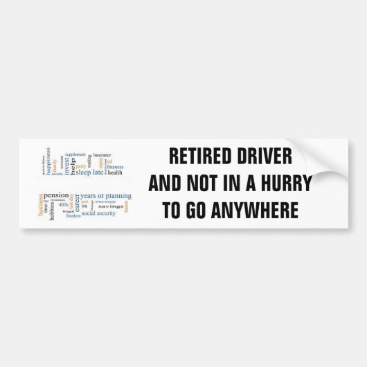 RETIRED DRIVER/NOT IN A HURRY OM IETS TE GAAN BUMPERSTICKER (Voorkant)
