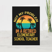 Retired Elementary Teacher Not My Problem Anymore Kaart (Voorkant)
