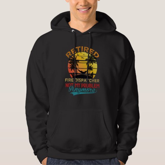 Retired Fire Dispatcher Not My Problem Anymore Ret Hoodie (Voorkant)
