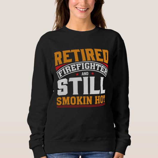 Retired Firefighter And Still Smokin Hot Retired F Trui (Voorkant)