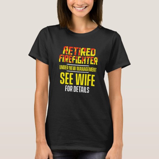 Retired Firefighter See Wife Fireman Retirement   T-shirt (Voorkant)