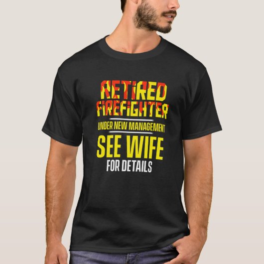 Retired Firefighter See Wife Fireman Retirement   T-shirt (Voorkant)