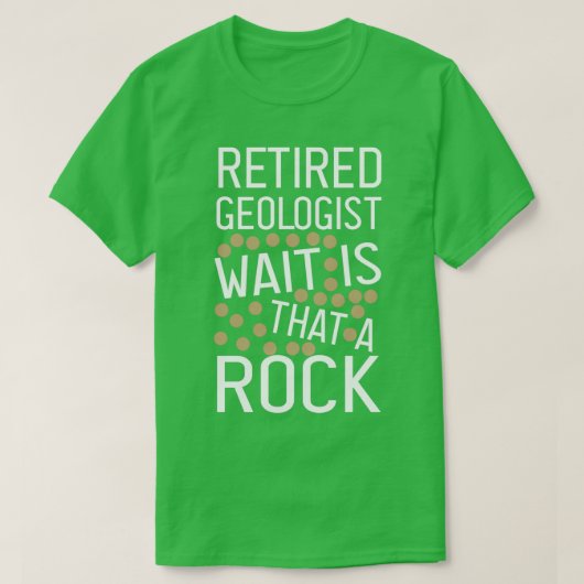 Retired Geologist Wait Is That A Rock funny Geolog T-shirt (Design voorkant)