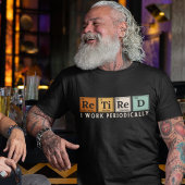 Retired I work periodically T-shirt