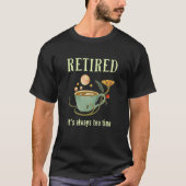 Retired It's Always Tea Time 2 T-shirt (Voorkant)