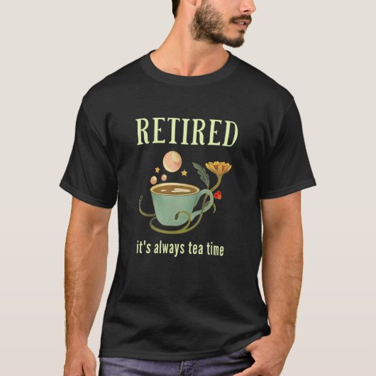 Retired It's Always Tea Time 2 T-shirt (Voorkant)