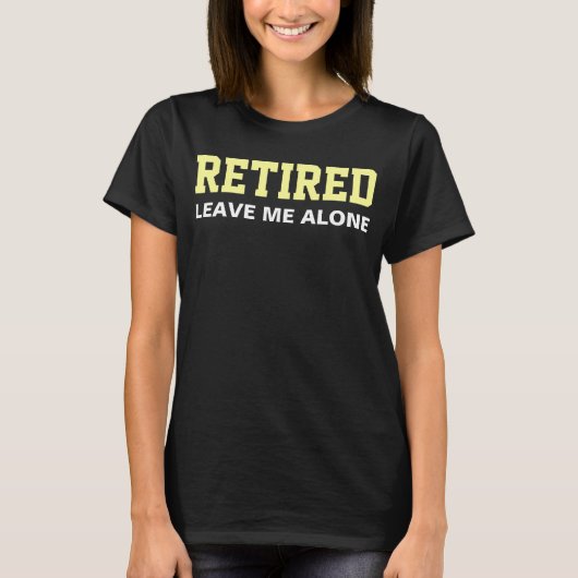 RETIRED Laat me met rust Humor T-shirt (Voorkant)