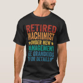 Retired Machinist Under New Management For Grandfa T-shirt (Voorkant)