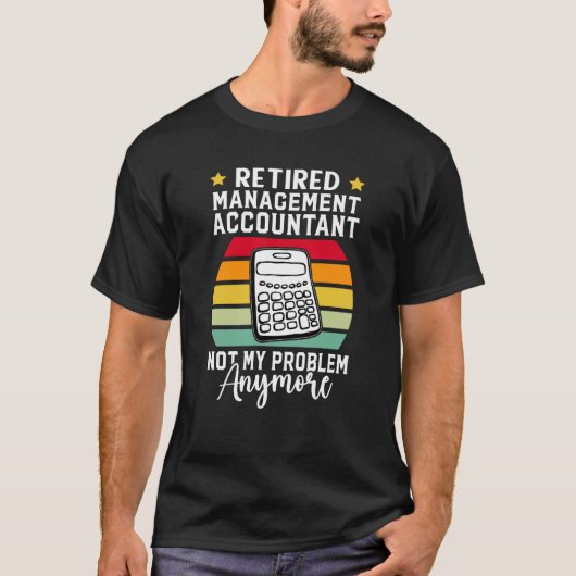 Retired Management Accountant Not My Problem Anymo T-shirt (Voorkant)