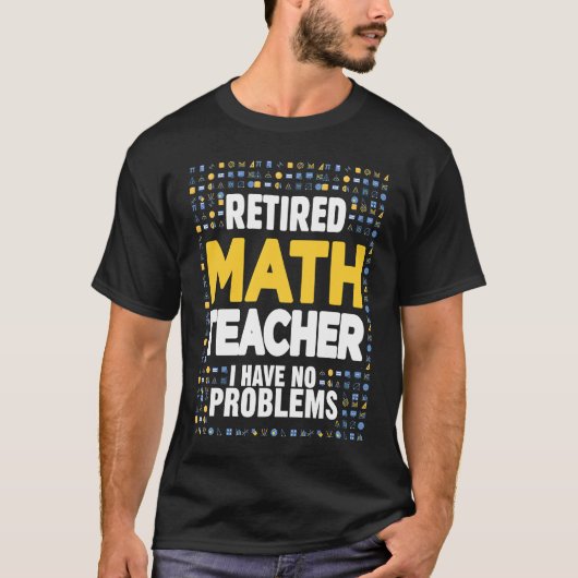 Retired Math Teacher I Have No Problems Math Love T-shirt (Voorkant)