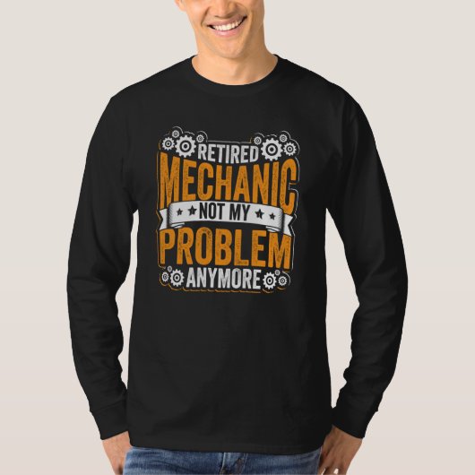 Retired Mechanic Not My Problem Anymore Retirement T-shirt (Voorkant)